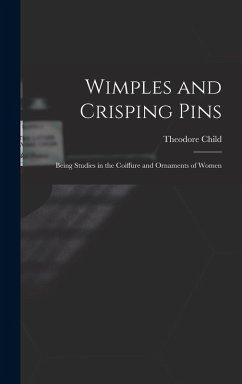 Wimples and Crisping Pins - Child, Theodore Wimples and Crisping Pins - Child, Theodore