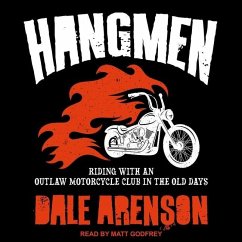 Hangmen: Riding with an Outlaw Motorcycle Club in the Old Days - Arenson, Dale