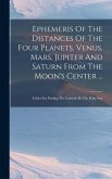 Ephemeris Of The Distances Of The Four Planets, Venus, Mars, Jupiter And Saturn From The Moon's Center ...