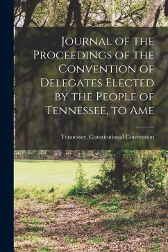 Cover Journal of the Proceedings of the Convention of Delegates Elected by the People of Tennessee, to Ame