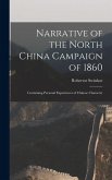Narrative of the North China Campaign of 1860; Containing Personal Experiences of Chinese Character