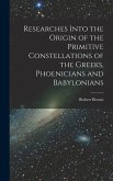 Researches Into the Origin of the Primitive Constellations of the Greeks, Phoenicians and Babylonians