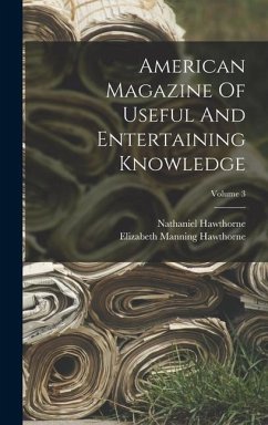 American Magazine Of Useful And Entertaining Knowledge; Volume 3 - Hawthorne, Nathaniel