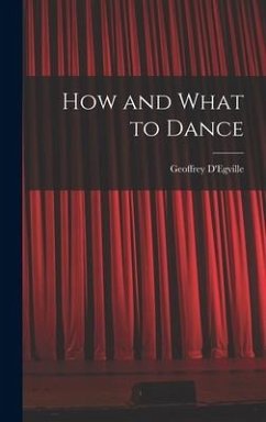 How and What to Dance - D'Egville, Geoffrey