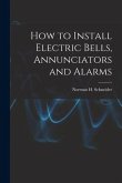 How to Install Electric Bells, Annunciators and Alarms