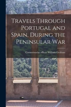 Travels Through Portugal and Spain, During the Peninsular War - Graham, William