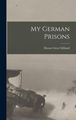 My German Prisons - Gilliland, Horace Gray