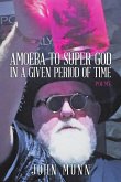 AMOEBA TO SUPER GOD IN A GIVEN PERIOD OF TIME