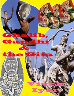 Ghalib, Gandhi & the Gita - Iyer, Vivek