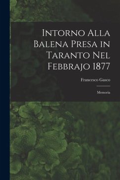 Cover Intorno Alla Balena Presa in Taranto Nel Febbrajo 1877: Memoria