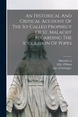 An Historical And Critical Account Of The So-called Prophecy Of St. Malachy Regarding The Succession Of Popes