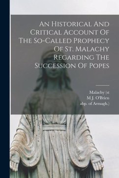 An Historical And Critical Account Of The So-called Prophecy Of St. Malachy Regarding The Succession Of Popes - O'Brien, M. J.; (St, Malachy