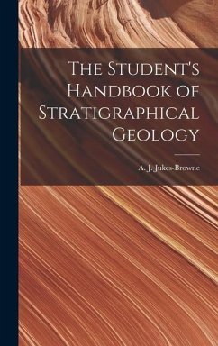 The Student's Handbook of Stratigraphical Geology - A. J. (Alfred John), Jukes-Browne