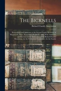 The Bicknells: Proceedings and Addresses at the Second Family Reunion, at Weymouth, Mass., September 20 and 21, 1882. With Addresses