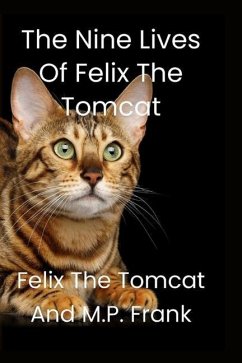 The Nine Lives of Felix the Tomcat - Frank, M. P.; The Tomcat, Felix