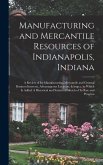 Manufacturing and Mercantile Resources of Indianapolis, Indiana