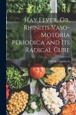 Hay Fever, Or, Rhinitis Vaso-motoria Periodica and Its Radical Cure