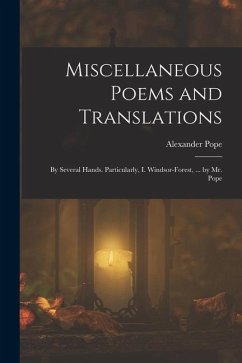 Miscellaneous Poems and Translations: By Several Hands. Particularly, I. Windsor-Forest, ... by Mr. Pope - Pope, Alexander