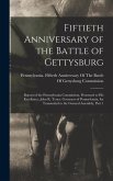 Fiftieth Anniversary of the Battle of Gettysburg: Report of the Pennsylvania Commission, Presented to His Excellency, John K. Tener, Governor of Penns