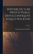 Histoire Du Luxe Privé Et Public... - Bild 1