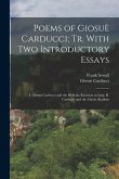 Poems of Giosuè Carducci; tr. With two Introductory Essays: I. Giosuè Carducci and the Hellenic Reaction in Italy. II. Carducci and the Classic Realis