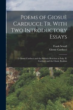 Poems of Giosuè Carducci; tr. With two Introductory Essays - Carducci, Giosuè; Sewall, Frank
