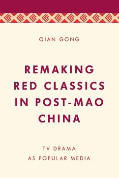Remaking Red Classics in Post-Mao China - Gong, Qian