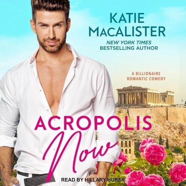 Acropolis Now: A Billionaire Romantic Comedy von Katie MacAlister -  Hörbücher portofrei bei bücher.de
