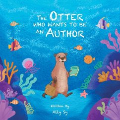 The Otter Who Wants to Be an Author - Sy, Ally