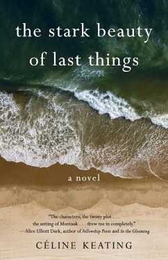 The Stark Beauty of Last Things - Keating, Cline