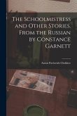 The Schoolmistress and Other Stories. From the Russian by Constance Garnett