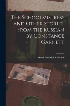 The Schoolmistress and Other Stories. From the Russian by Constance Garnett - Chekhov, Anton Pavlovich
