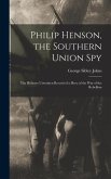 Philip Henson, the Southern Union Spy
