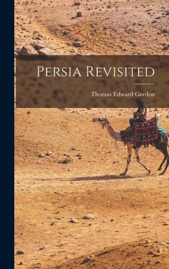 Persia Revisited - Gordon, Thomas Edward