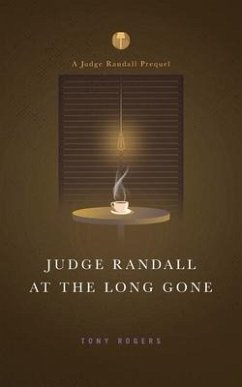 Judge Randall At The Long Gone: A Judge Randall Prequel - Rogers, Tony