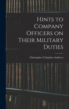 Hints to Company Officers on Their Military Duties - Andrews, Christopher Columbus