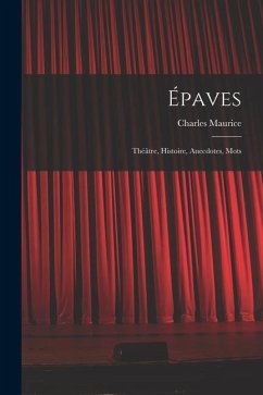 Épaves: Théâtre, Histoire, Anecdotes, Mots - Maurice, Charles