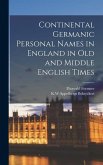 Continental Germanic Personal Names in England in old and Middle English Times