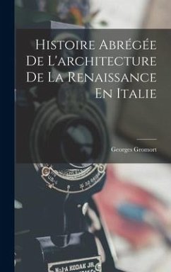 Histoire Abrégée De L'architecture De La Renaissance En Italie - Gromort, Georges