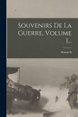 Souvenirs De La Guerre, Volume 1...