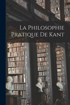 La Philosophie Pratique De Kant - Anonymous