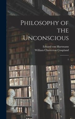 Philosophy of the Unconscious - Hartmann, Eduard Von; Coupland, William Chatterton