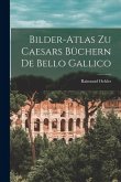 Bilder-Atlas zu Caesars Büchern De Bello Gallico