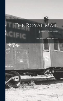 The Royal Mail: Its Curiosities and Romance - Hyde, James Wilson