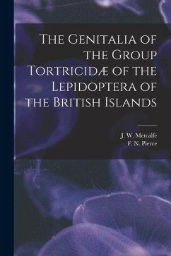 Cover The Genitalia of the Group Tortricidæ of the Lepidoptera of the British Islands