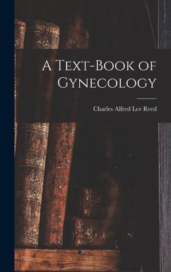 A Text-Book of Gynecology - Reed, Charles Alfred Lee