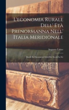 L'economia Rurale Dell' Età Prenormanna Nell' Italia Meridionale: (Studii Su Documenti Editi Dei Secoli Ix-Xi) - Lizier, Augusto