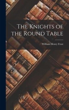 The Knights of the Round Table - Frost, William Henry