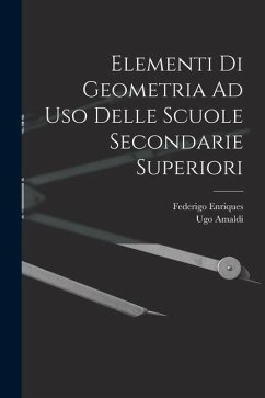 Elementi Di Geometria Ad Uso Delle Scuole Secondarie Superiori - Enriques, Federigo; Amaldi, Ugo