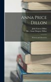 Anna Price Dillon; Memoir and Memorials Anna Price Dillon; Memoir and Memorials